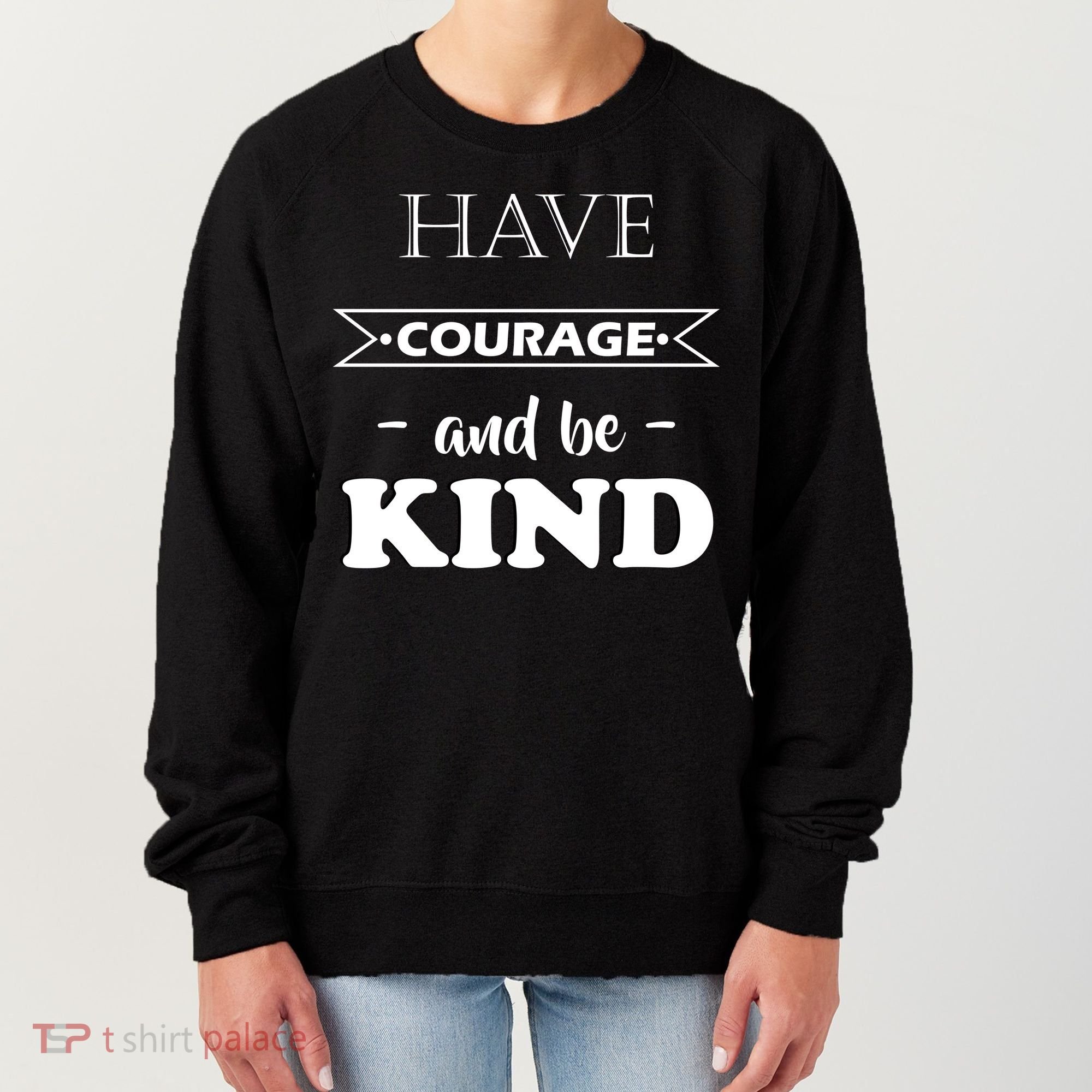 Have Courage And Be Kind Women's Sweatshirt