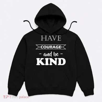 Have Courage And Be Kind Hoodie