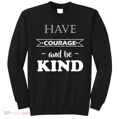 Have Courage And Be Kind Sweatshirt
