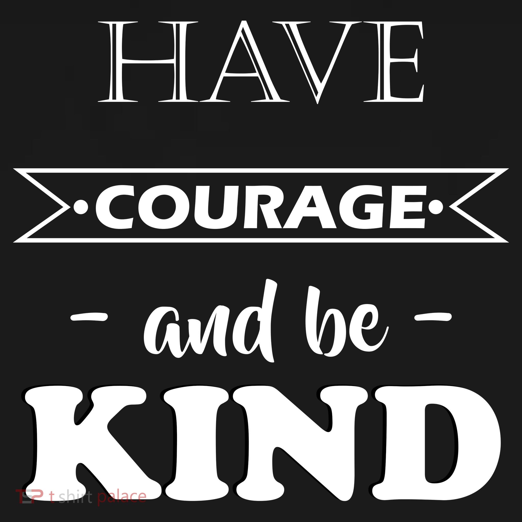 Have Courage And Be Kind T-Shirt