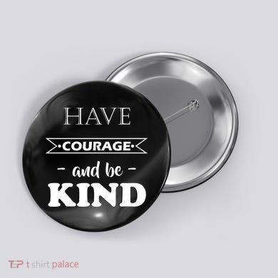 Have Courage And Be Kind Button