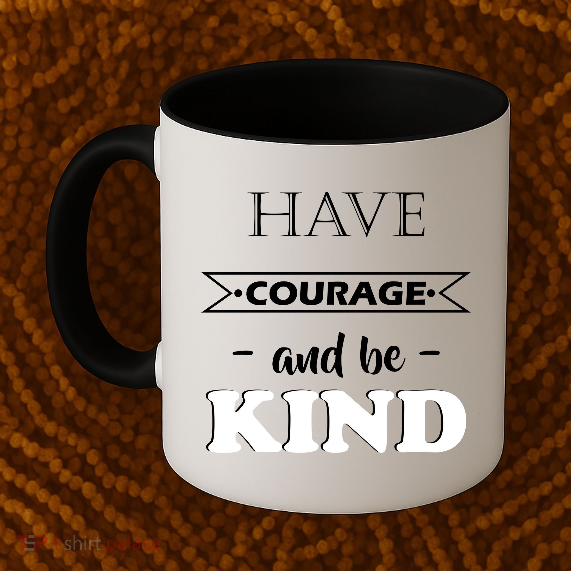 Have Courage And Be Kind Coffee Mug