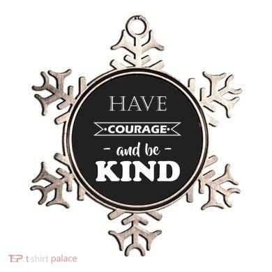 Have Courage And Be Kind Ornament