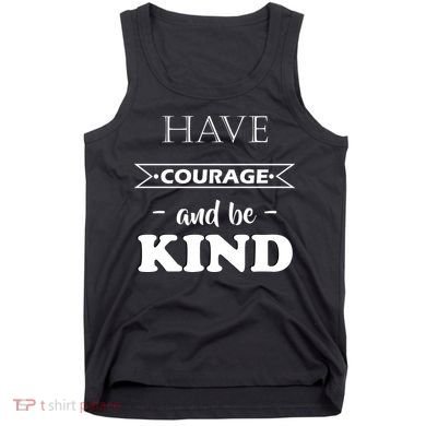 Have Courage And Be Kind Tank Top