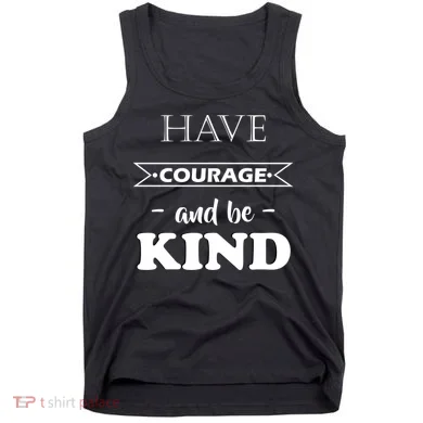 Have Courage And Be Kind Tank Top