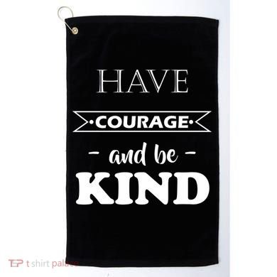Have Courage And Be Kind Golf Towel