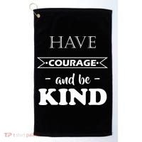 Have Courage And Be Kind Golf Towel thumb 0