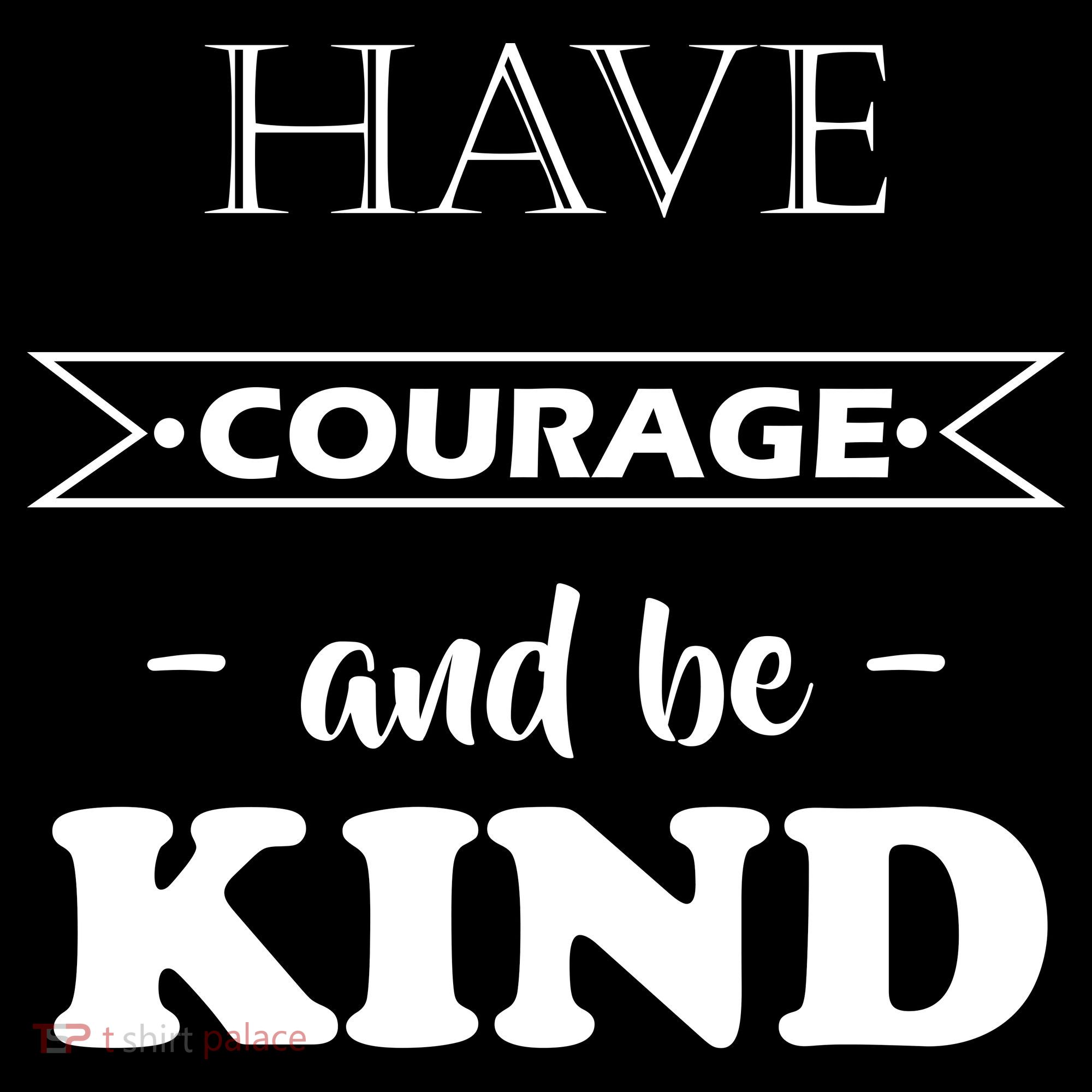 Have Courage And Be Kind Toddler T-Shirt