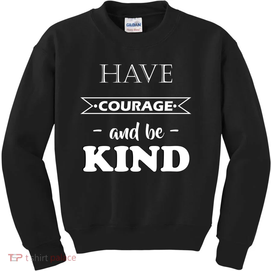 Have Courage And Be Kind Kids Sweatshirt