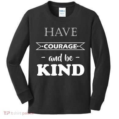Have Courage And Be Kind Kids Long Sleeve Shirt