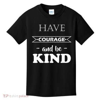 Have Courage And Be Kind Kids T-Shirt