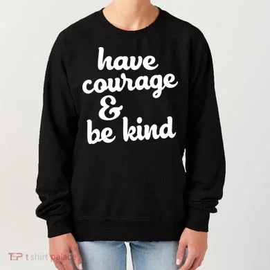 Have Courage Be Kind Kindness Women's Sweatshirt