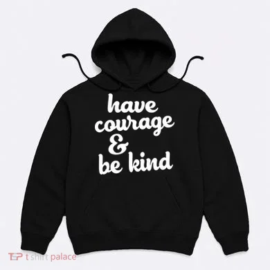 Have Courage Be Kind Kindness Hoodie