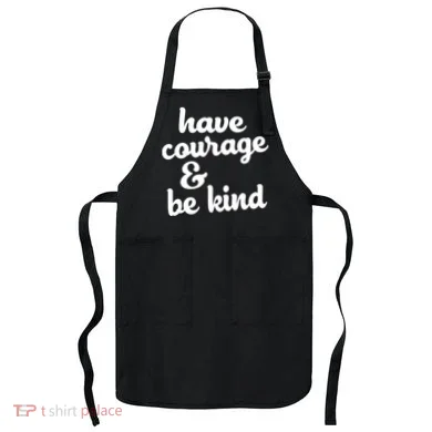 Have Courage Be Kind Kindness Apron