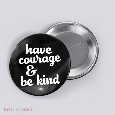 Have Courage Be Kind Kindness Button