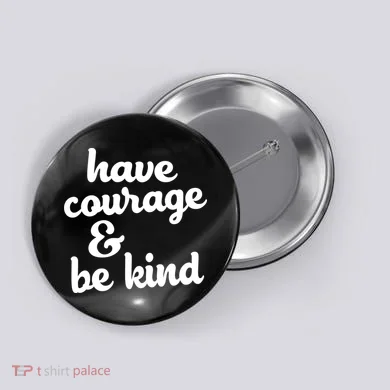 Have Courage Be Kind Kindness Button