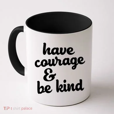 Have Courage Be Kind Kindness Coffee Mug