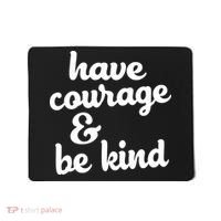 Have Courage Be Kind Kindness Mousepad thumb 0