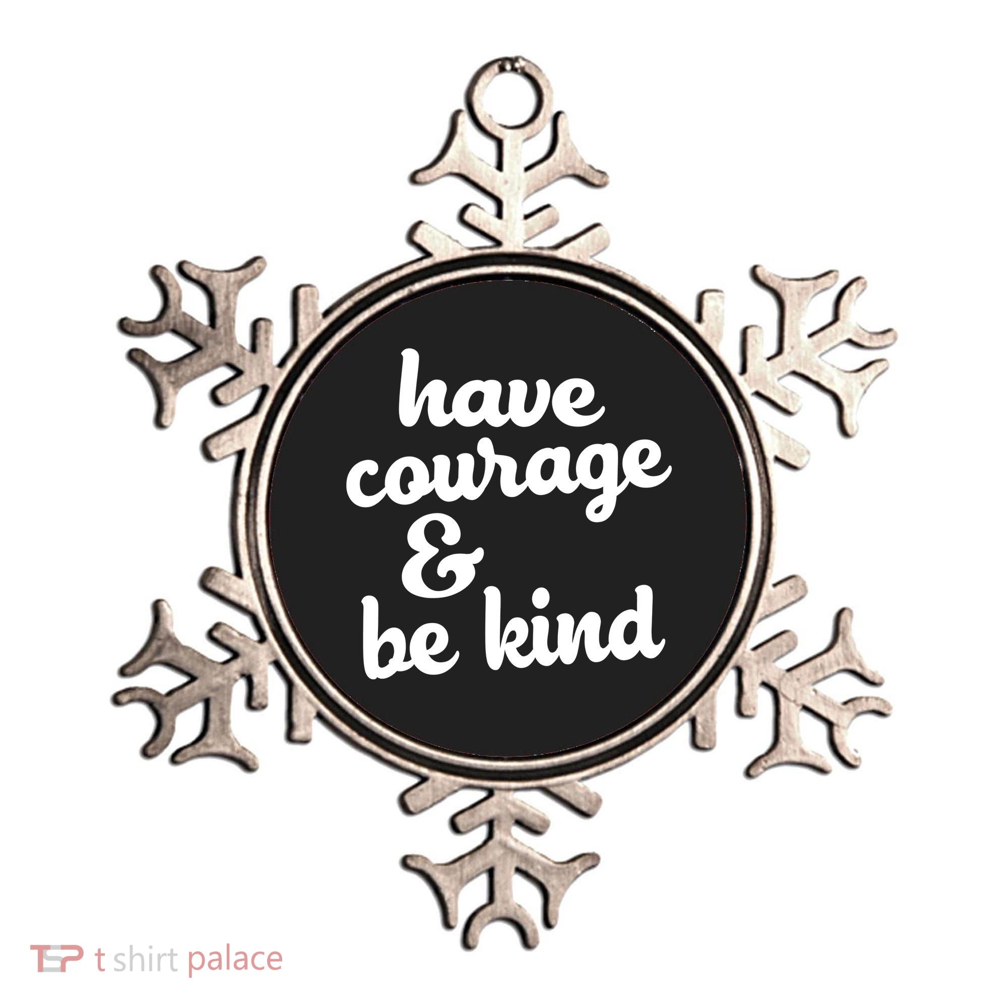 Have Courage Be Kind Kindness Ornament