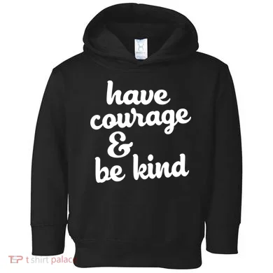 Have Courage Be Kind Kindness Toddler Hoodie