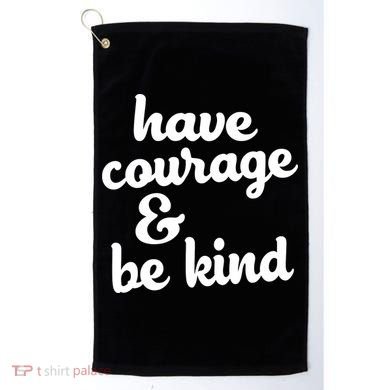 Have Courage Be Kind Kindness Golf Towel