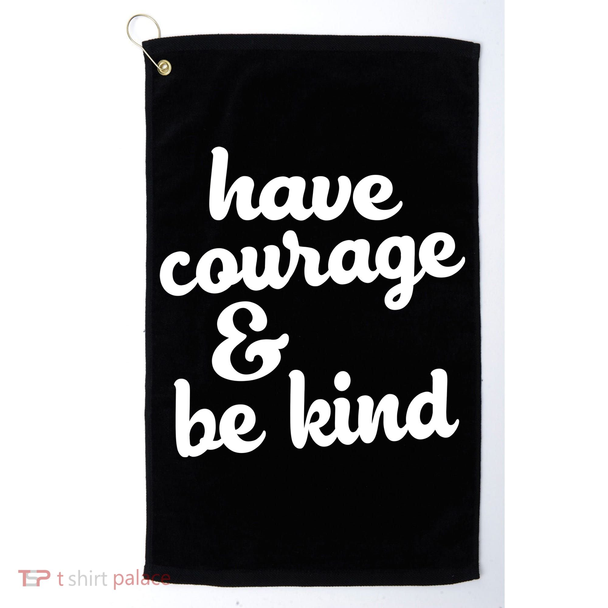 Have Courage Be Kind Kindness Golf Towel