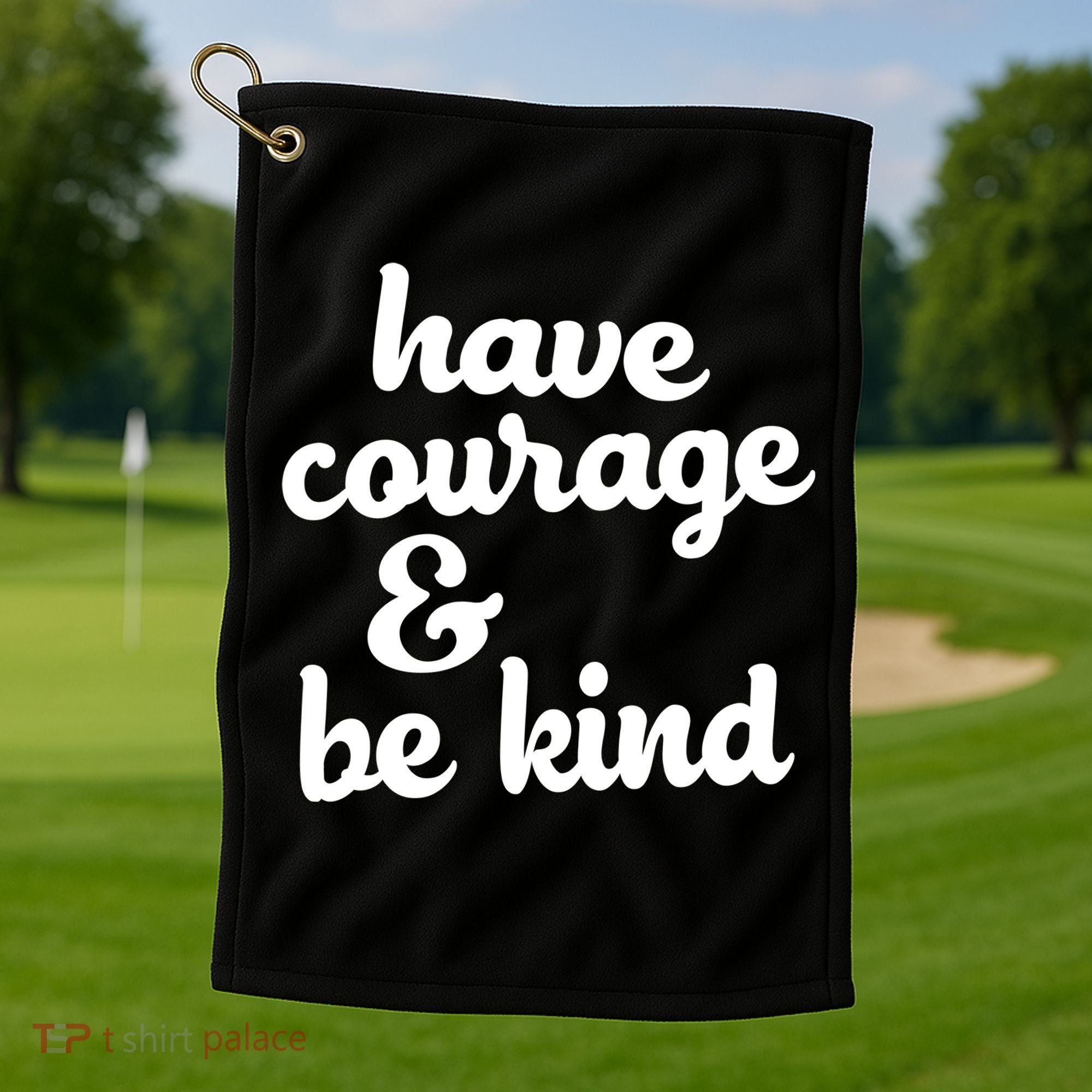 Have Courage Be Kind Kindness Golf Towel