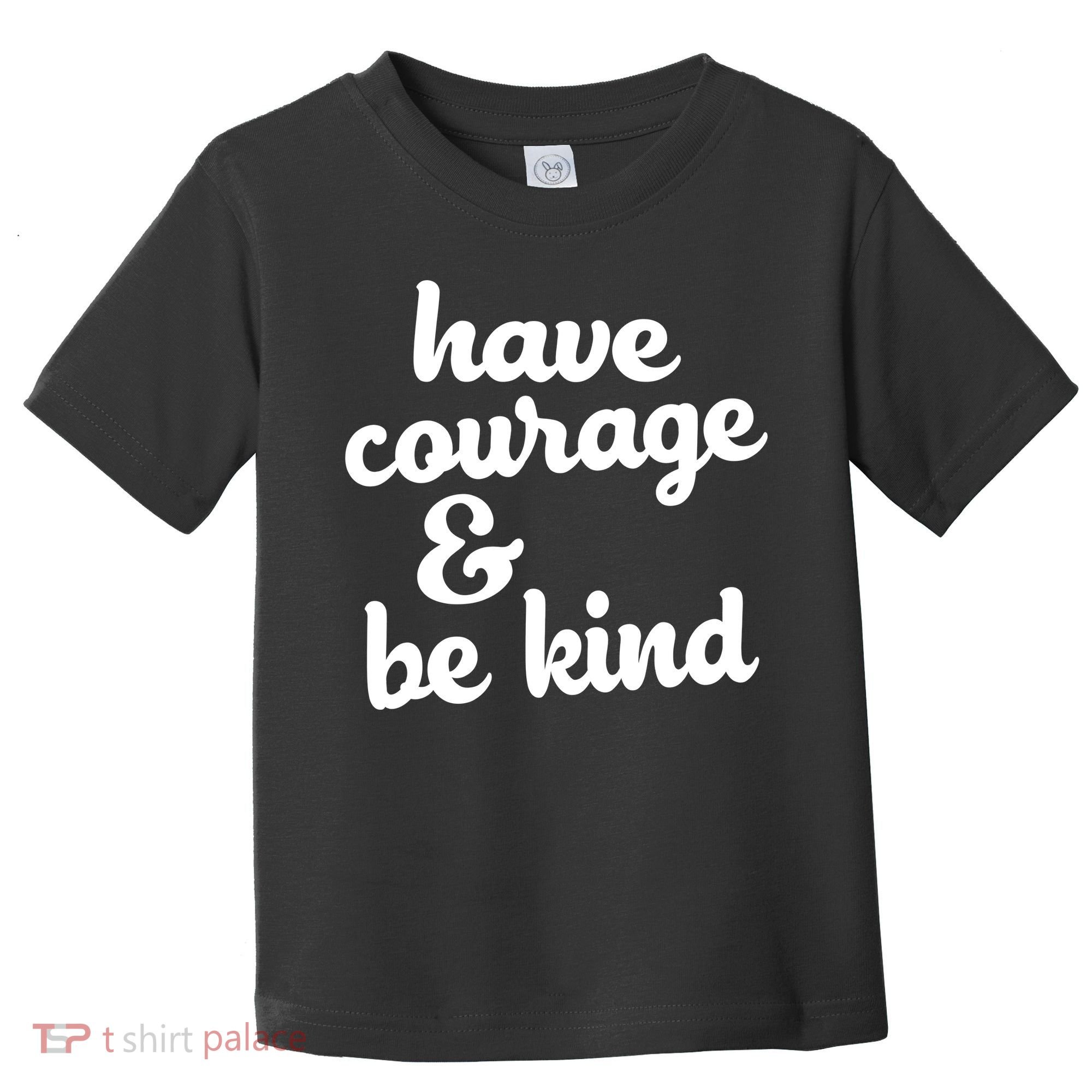 Have Courage Be Kind Kindness Toddler T-Shirt