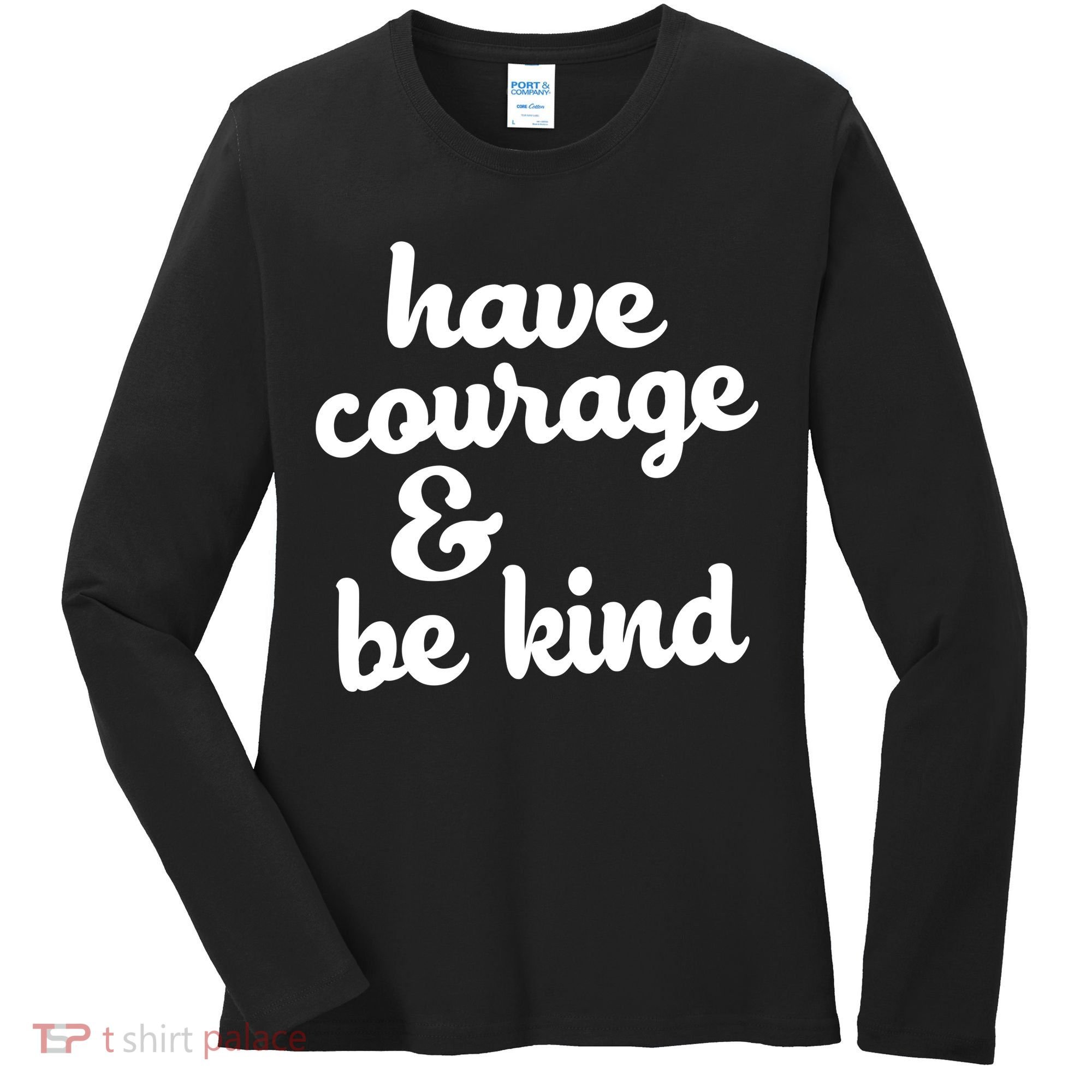 Have Courage Be Kind Kindness Women's Long Sleeve Shirt