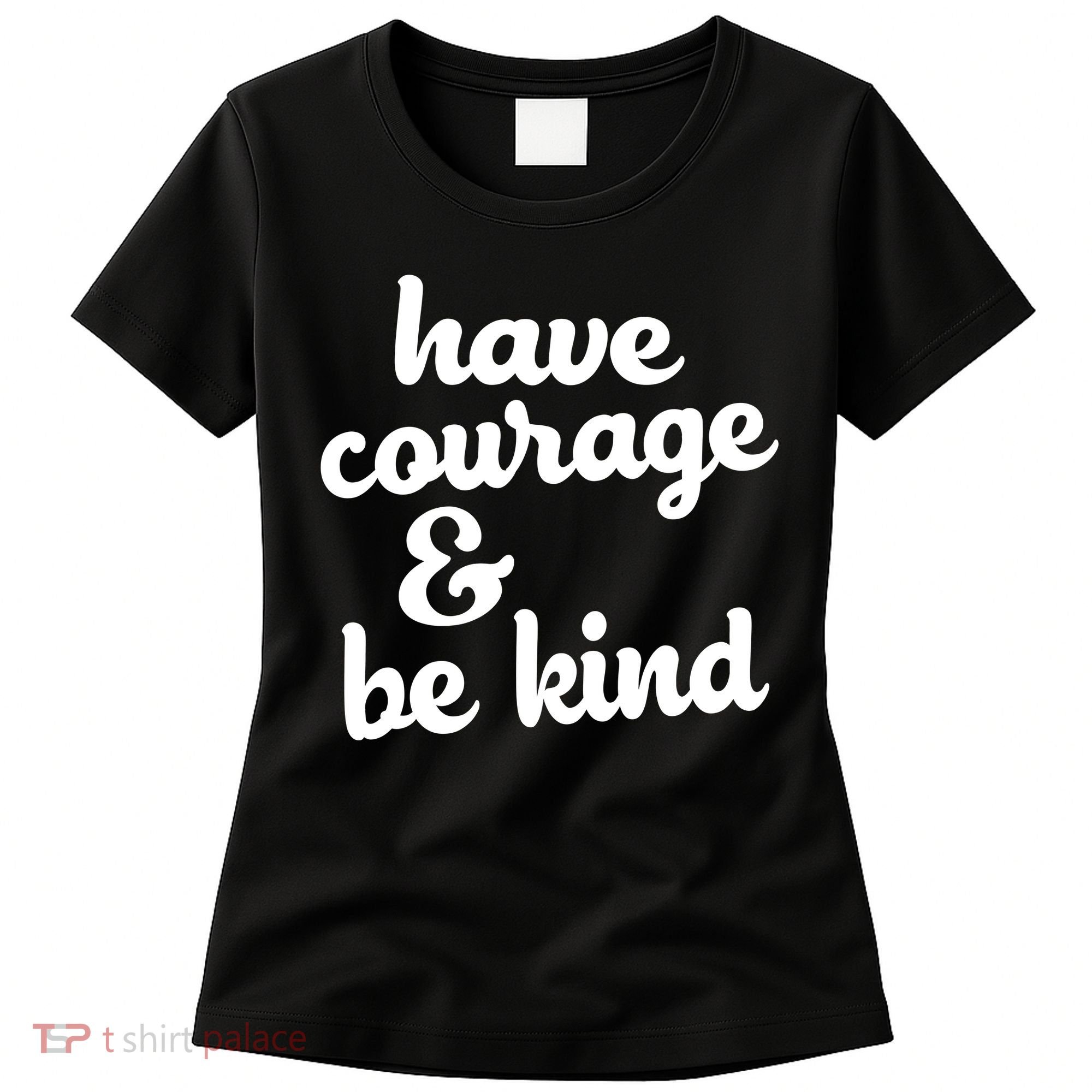 Have Courage Be Kind Kindness Women's T-Shirt
