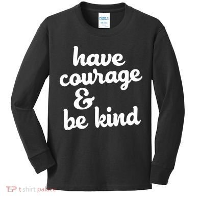 Have Courage Be Kind Kindness Kids Long Sleeve Shirt