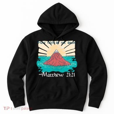 Have Faith Do Not Doubt Matthew 21:21 Hoodie