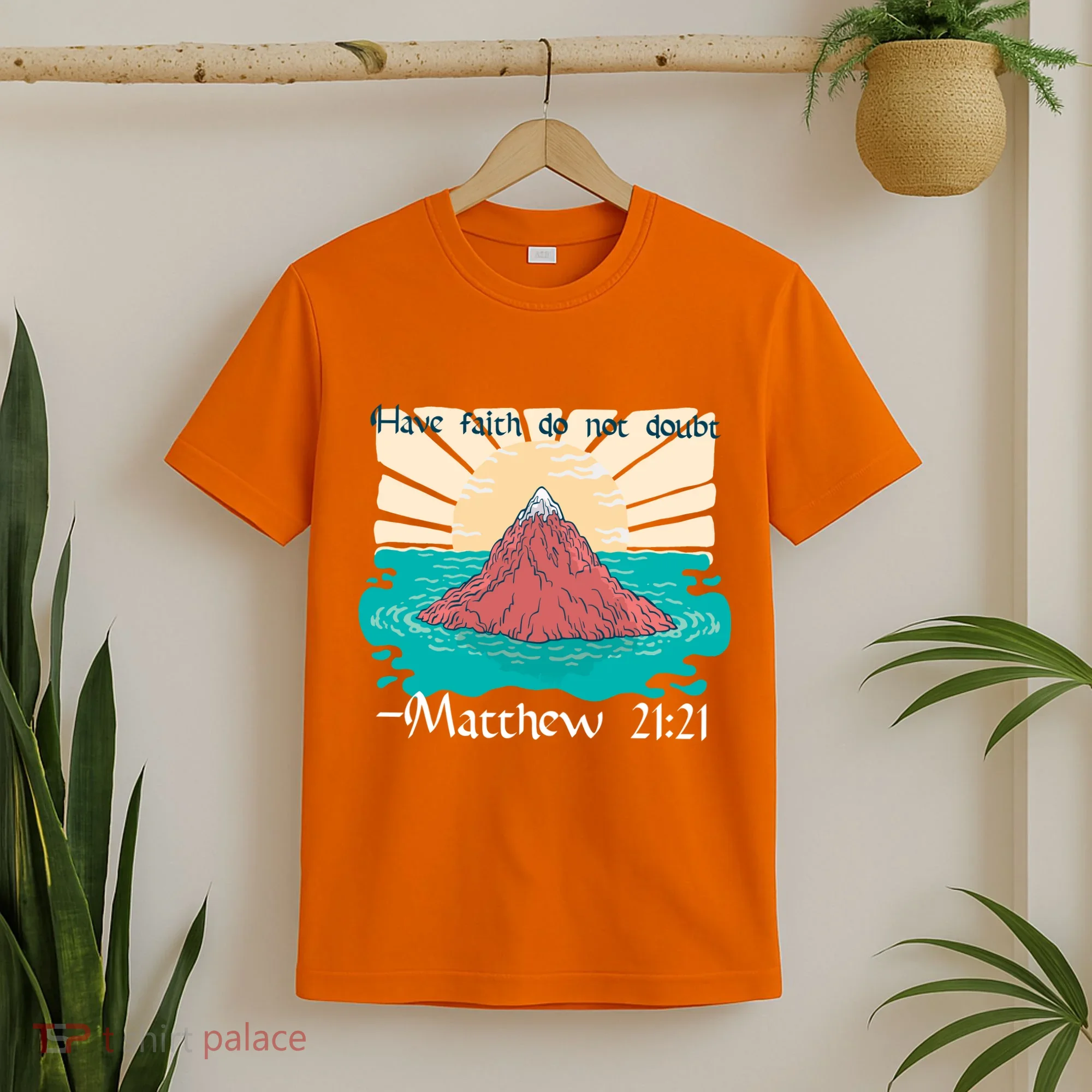 Have Faith Do Not Doubt Matthew 21:21 T-Shirt