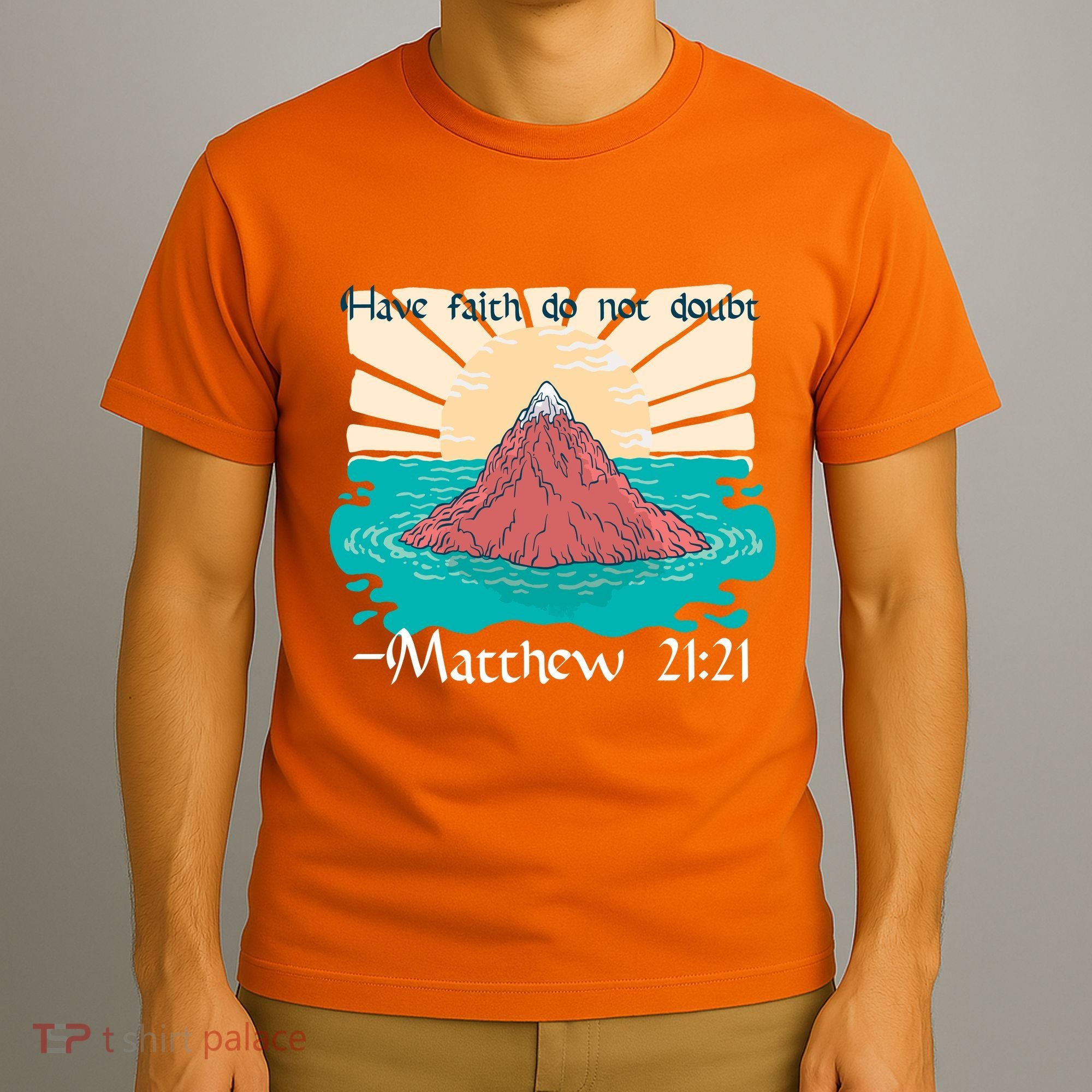 Have Faith Do Not Doubt Matthew 21:21 T-Shirt