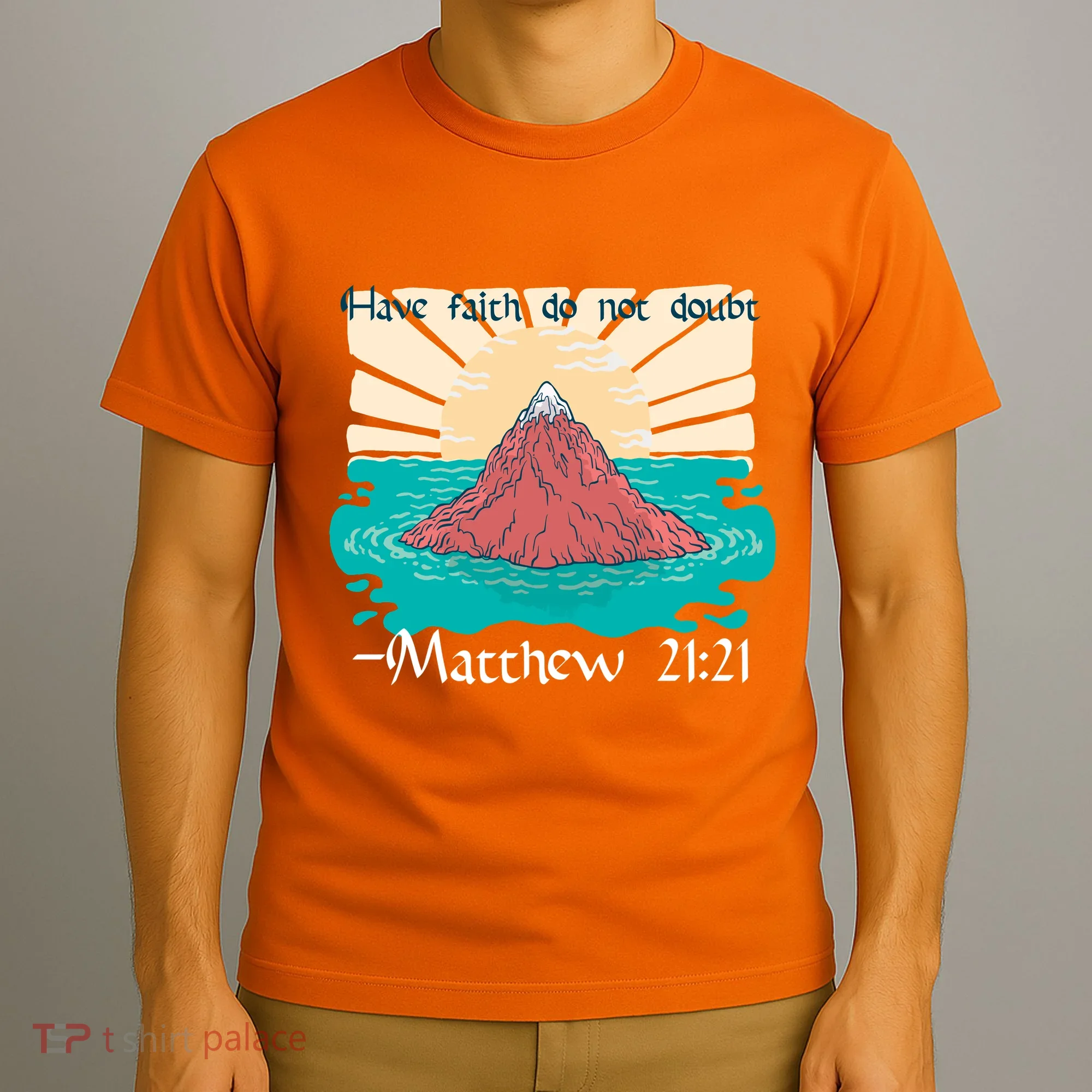 Have Faith Do Not Doubt Matthew 21:21 T-Shirt