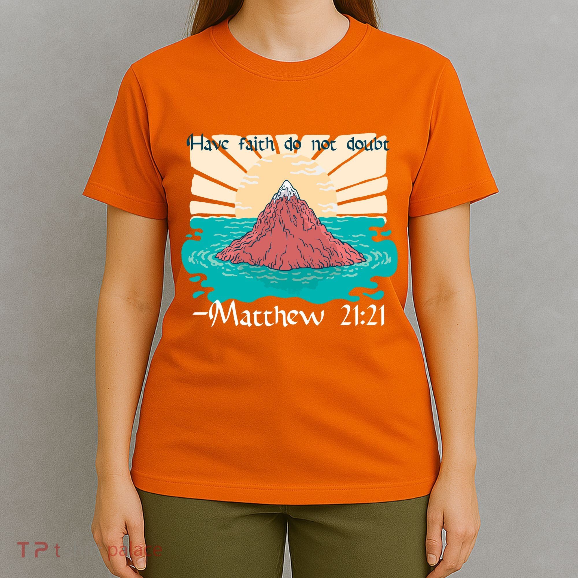 Have Faith Do Not Doubt Matthew 21:21 T-Shirt