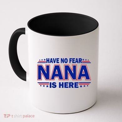 Have No Fear Nana Is Here Coffee Mug