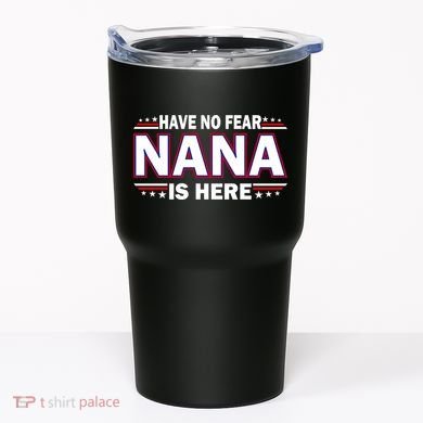Have No Fear Nana Is Here Tumbler