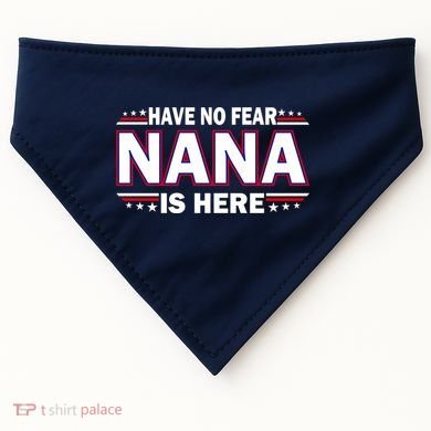 Have No Fear Nana Is Here USA-Made Doggie Bandana