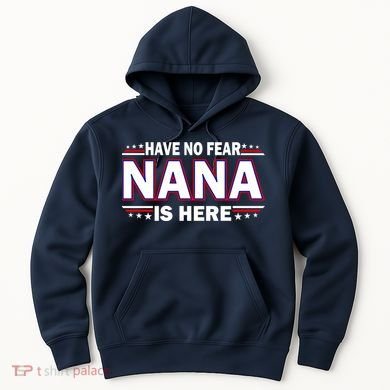 Have No Fear Nana Is Here Hoodie