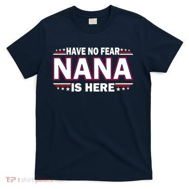 Have No Fear Nana Is Here T-Shirt