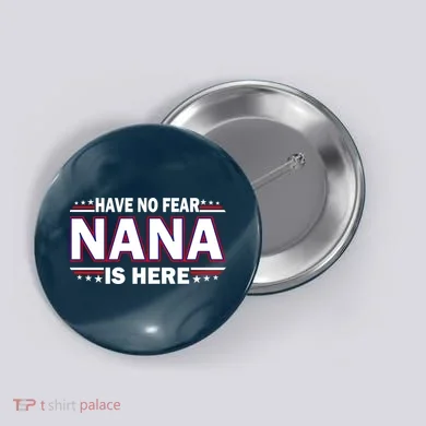 Have No Fear Nana Is Here Button