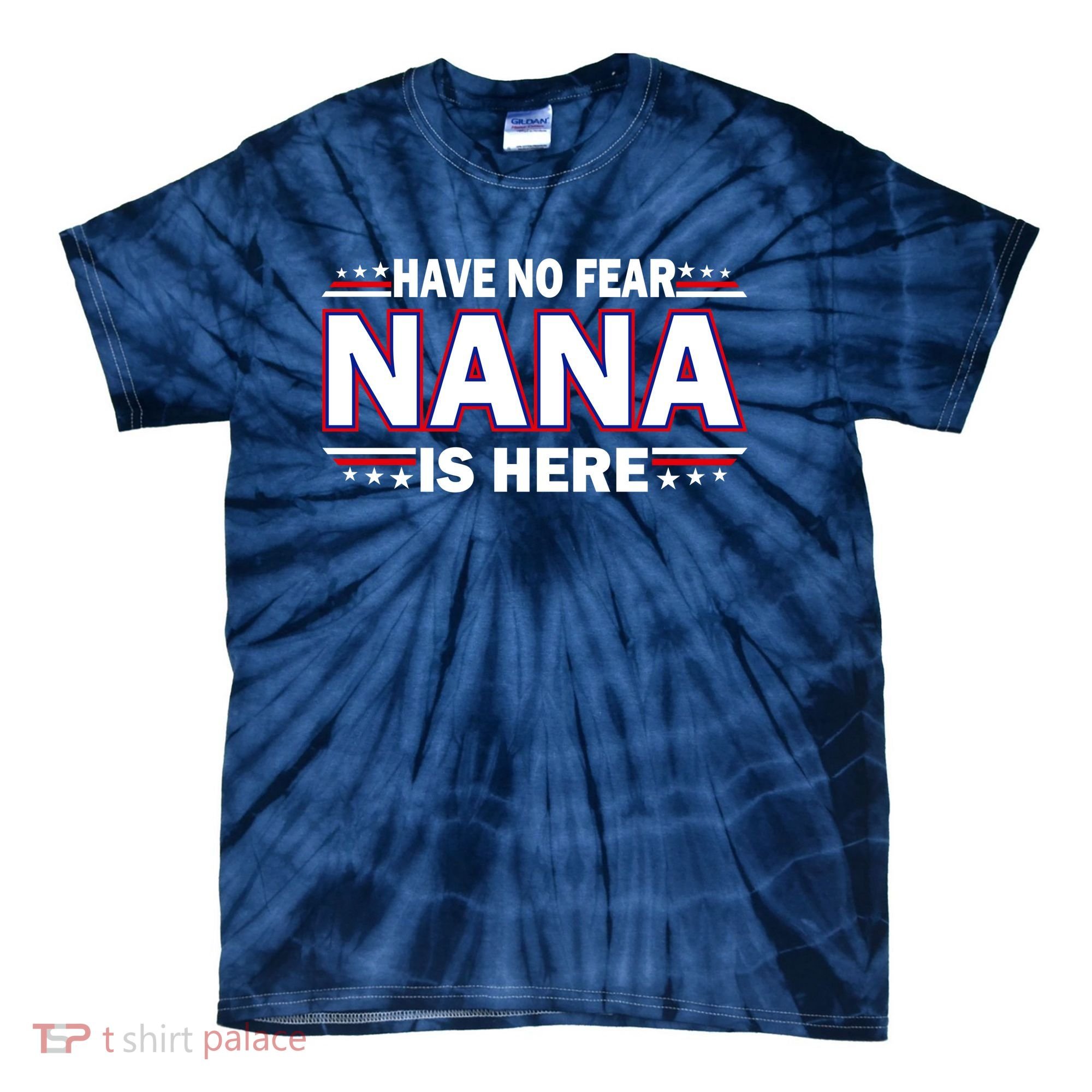 Have No Fear Nana Is Here Tie-Dye T-Shirt