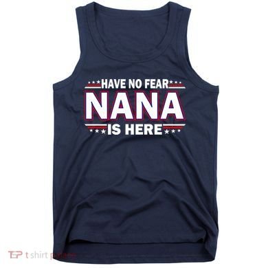 Have No Fear Nana Is Here Tank Top