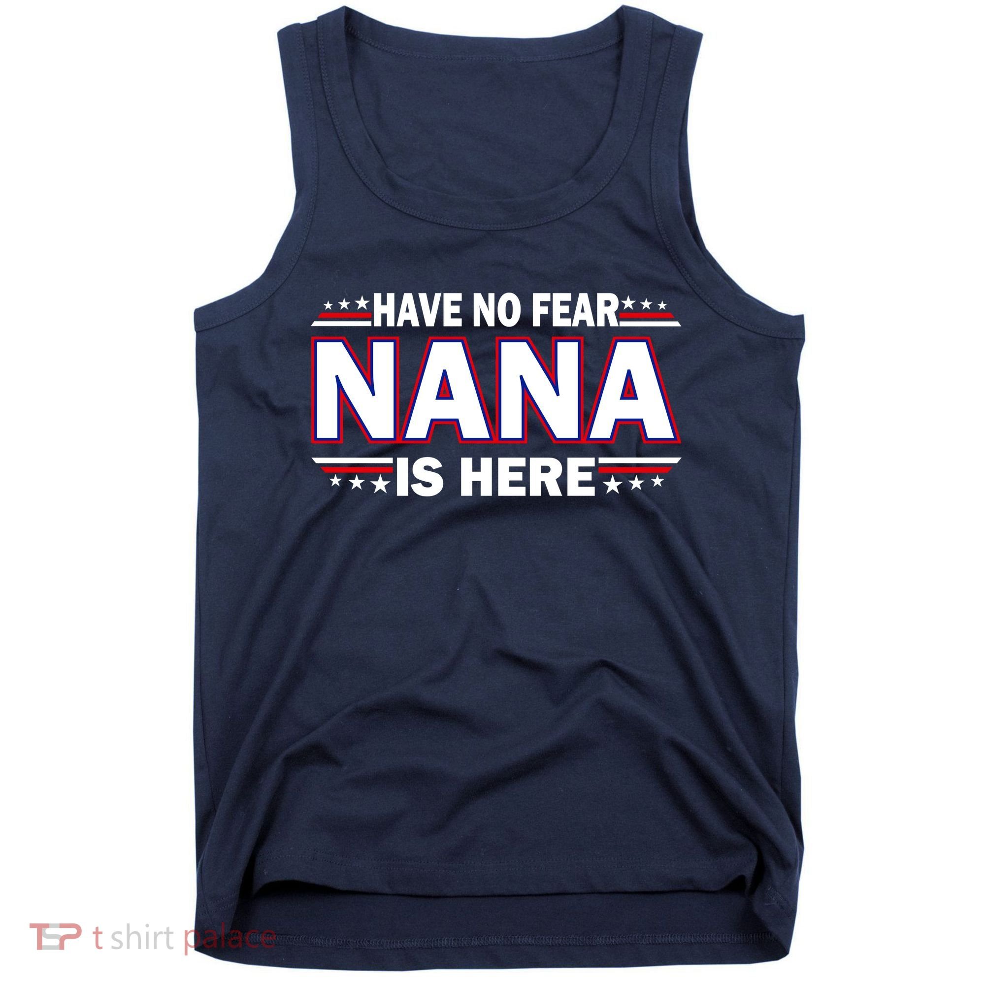 Have No Fear Nana Is Here Tank Top