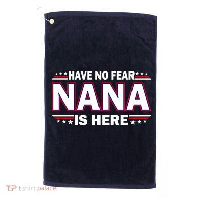 Have No Fear Nana Is Here Golf Towel