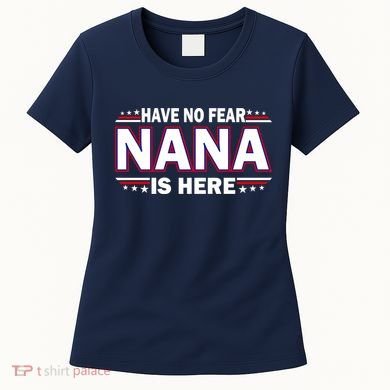 Have No Fear Nana Is Here Women's T-Shirt