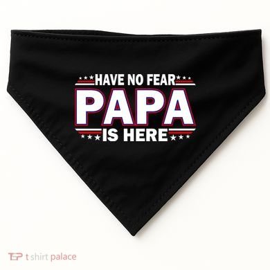Have No Fear Papa Is Here USA-Made Doggie Bandana