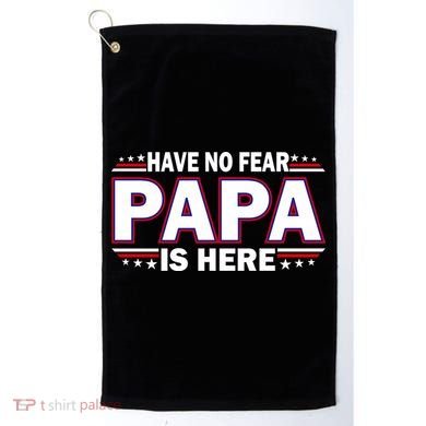 Have No Fear Papa Is Here Golf Towel