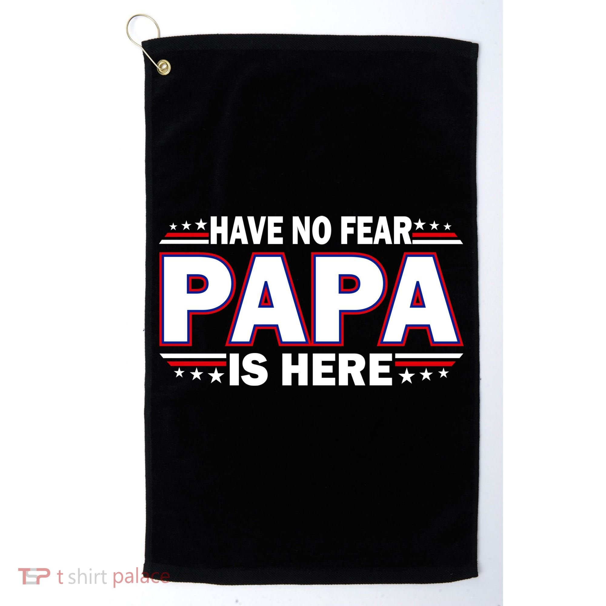 Have No Fear Papa Is Here Golf Towel